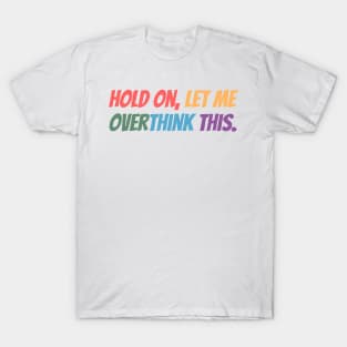 Hold on, let me overthink this T-Shirt